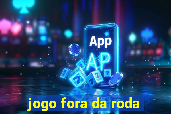 jogo fora da roda